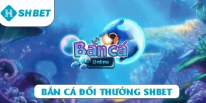 Bắn cá đổi thưởng SHBET